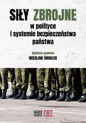 Siły zbrojne w polityce i systemie bezpieczeństwa. Autor: red. Wiesław Śmiałek. SmakLiter.pl Okładka książki Siły zbrojne w polityce i systemie bezpieczeństwa