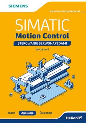 Okładka książki SIMATIC Motion Control - sterowanie serwonapędami. Teoria. Aplikacje. Ćwiczenia. Wydanie 2