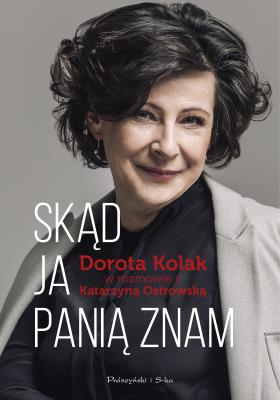 Skąd ja panią znam. Dorota Kolak w rozmowie z Katarzyną Ostrowską. Autor: Dorota Kolak, Katarzyna Ostrowska. SmakLiter.pl Okładka książki Skąd ja panią znam. Dorota Kolak w rozmowie z Katarzyną Ostrowską