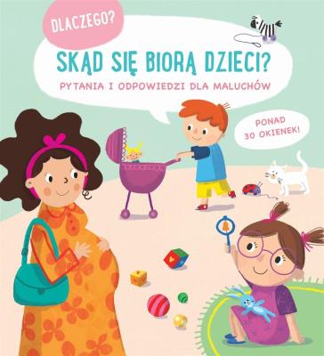 Skąd się biorą dzieci. Pytania i odpowiedzi dla.... Autor: Zespół Redakcyjny Yoyo Books. SmakLiter.pl Okładka książki Skąd się biorą dzieci. Pytania i odpowiedzi dla...