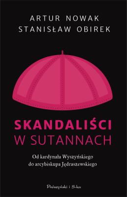 Okładka książki Skandaliści w sutannach. Od kardynała Wyszyńskiego do arcybiskupa Jędraszewskiego