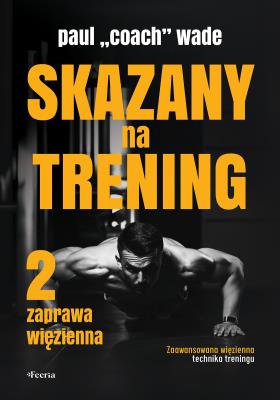Skazany na trening 2. Autor: Paul Wade. SmakLiter.pl Okładka książki Skazany na trening 2
