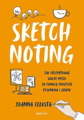 Sketchnoting. Jak prezentować swoje myśli... Autor: Joanna Celusta. SmakLiter.pl Okładka książki Sketchnoting. Jak prezentować swoje myśli..