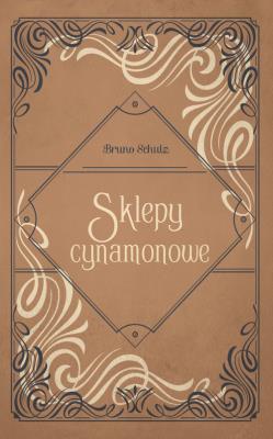 Sklepy cynamonowe. Autor: Bruno Schulz. SmakLiter.pl Okładka książki Sklepy cynamonowe