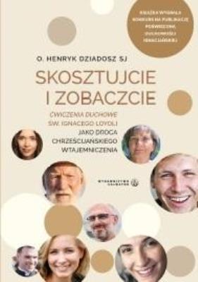 Skosztujcie i Zobaczcie. Ćwiczenia duchowe.... Autor: o. Henryk Dziadosz SJ. SmakLiter.pl Okładka książki Skosztujcie i Zobaczcie. Ćwiczenia duchowe...