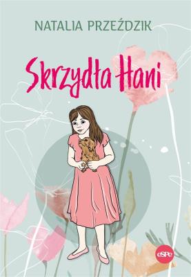 Skrzydła Hani. Autor: Przeździk Natalia. SmakLiter.pl Okładka książki Skrzydła Hani