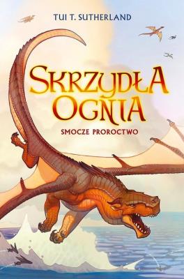 Skrzydła ognia T.1 Smocze proroctwo w.2022. Autor: Tui T. Sutherland. SmakLiter.pl Okładka książki Skrzydła ognia T.1 Smocze proroctwo w.2022