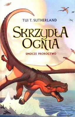 Skrzydła ognia T.1 Smocze proroctwo. Autor: Tui T. Sutherland. SmakLiter.pl Okładka książki Skrzydła ognia T.1 Smocze proroctwo
