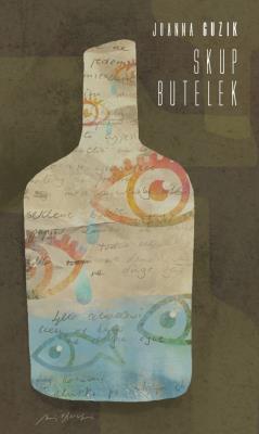 Skup butelek. Autor: Joanna Guzik. SmakLiter.pl Okładka książki Skup butelek