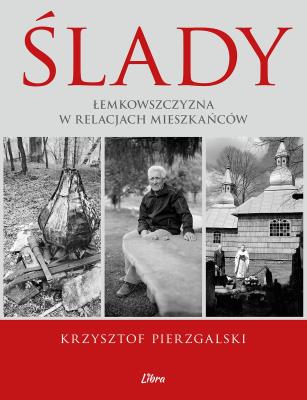 Okładka książki Ślady. Łemkowszczyzna w relacjach mieszkańców