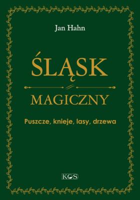Okładka książki Śląsk magiczny. Puszcze, knieje, lasy, drzewa