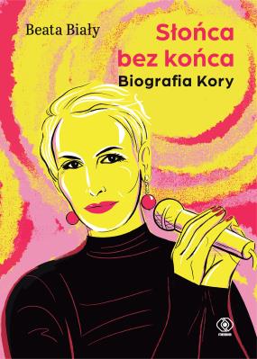 Słońca bez końca. Biografia Kory. Autor: Biały Beata. SmakLiter.pl Okładka książki Słońca bez końca. Biografia Kory