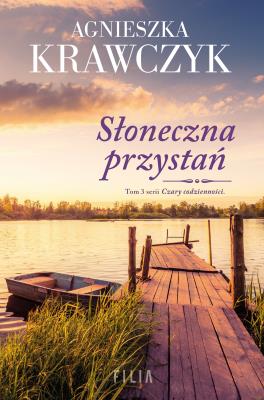 Słoneczna przystań. Czary codzienności Tom 3. Autor: Krawczyk Agnieszka. SmakLiter.pl Okładka książki Słoneczna przystań. Czary codzienności Tom 3