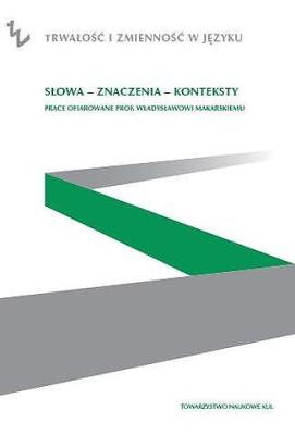 Okładka książki Słowa - znaczenia - konteksty. Prace ofiarowane prof. Władysławowi Makarskiego