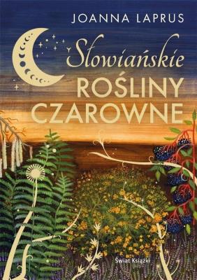 Słowiańskie rośliny czarowne w.2023. Autor: Joanna Laprus. SmakLiter.pl Okładka książki Słowiańskie rośliny czarowne w.2023