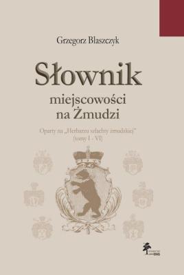 Słownik miejscowości na Żmudzi. Autor: Błaszczyk Grzegorz. SmakLiter.pl Okładka książki Słownik miejscowości na Żmudzi