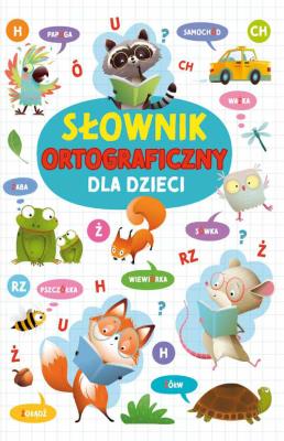 Słownik ortograficzny dla dzieci. Autor: Nożyńska-Demianiuk Agnieszka. SmakLiter.pl Okładka książki Słownik ortograficzny dla dzieci