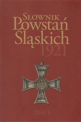Słownik Powstań Śląskich 1921. Tom 3. Autor: Opracowanie zbiorowe. SmakLiter.pl Okładka książki Słownik Powstań Śląskich 1921. Tom 3