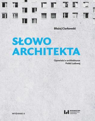 Okładka książki Słowo architekta. Opowieści o architekturze Polski Ludowej
