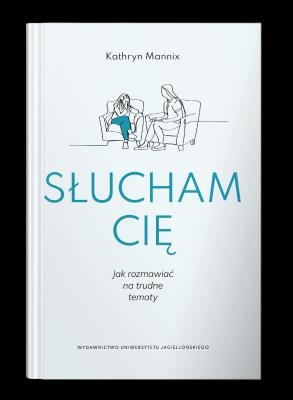 Słucham cię. Jak rozmawiać na trudne tematy. Autor: Kathryn Mannix. SmakLiter.pl Okładka książki Słucham cię. Jak rozmawiać na trudne tematy