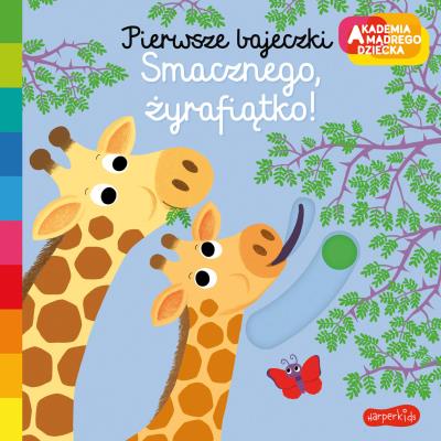 Okładka książki Smacznego, żyrafiątko! Akademia mądrego dziecka. Pierwsze bajeczki