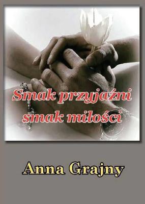 Smak przyjaźni, smak miłości. Autor: Anna Grajny. SmakLiter.pl Okładka książki Smak przyjaźni, smak miłości