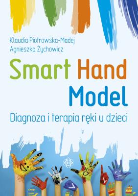 Smart Hand Model. Diagnoza i terapia ręki u dzieci. Autor: Piotrowska-Masej Klaudia, Agnieszka Żychowicz. SmakLiter.pl Okładka książki Smart Hand Model. Diagnoza i terapia ręki u dzieci