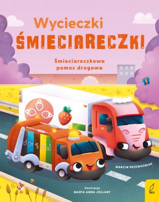 Śmieciareczkowa pomoc drogowa. Wycieczki Śmieciareczki. Tom 3. Autor: Marcin Przewoźniak. SmakLiter.pl Okładka książki Śmieciareczkowa pomoc drogowa. Wycieczki Śmieciareczki. Tom 3