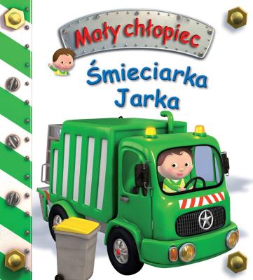 Śmieciarka Jarka. Mały chłopiec. Autor: Beaumont Emilie, Nathalie Belineau. SmakLiter.pl Okładka książki Śmieciarka Jarka. Mały chłopiec
