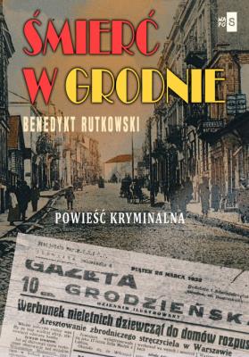 Śmierć w Grodnie. Autor: Rutkowski Benedykt. SmakLiter.pl Okładka książki Śmierć w Grodnie