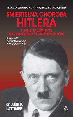 Okładka książki Śmiertelna choroba Hitlera i inne tajemnice nazistowskich przywódców - uszkodzone
