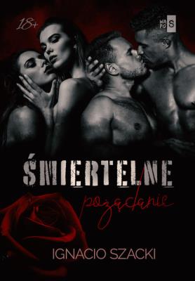 Śmiertelne pożądanie. Autor: Ignacio Szacki. SmakLiter.pl Okładka książki Śmiertelne pożądanie
