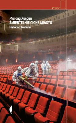 Okładka książki Śmiertelnie ciche miasto. Historie z Wuhanu