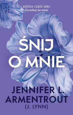 Śnij o mnie. Autor: Armentrout Jennifer L.. SmakLiter.pl Okładka książki Śnij o mnie