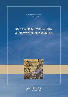 Sny i nocne widzenia w Nowym Testamencie. Autor: Baran Grzegorz, Dynak Adam. SmakLiter.pl Okładka książki Sny i nocne widzenia w Nowym Testamencie