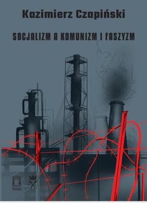 Socjalizm a komunizm i faszyzm. Autor: Kazimierz Czapiński. SmakLiter.pl Okładka książki Socjalizm a komunizm i faszyzm