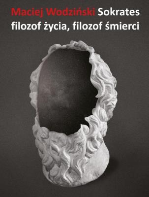 Sokrates filozof życia, filozof śmierci. Autor: Wodziński Maciej. SmakLiter.pl Okładka książki Sokrates filozof życia, filozof śmierci