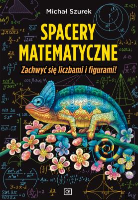 Spacery matematyczne zachwyć się liczbami i figurami!. Autor: Szurek Michał. SmakLiter.pl Okładka książki Spacery matematyczne zachwyć się liczbami i figurami!