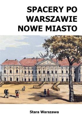 Spacery po Warszawie. Nowe Miasto w.2024. Autor: Szymański Michał. SmakLiter.pl Okładka książki Spacery po Warszawie. Nowe Miasto w.2024
