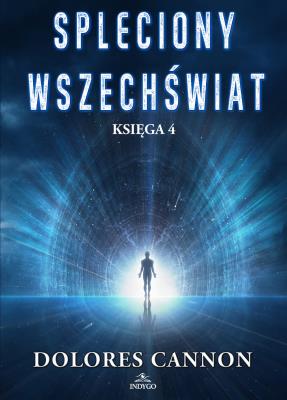 Spleciony Wszechświat Księga 4. Autor: Dolores Cannon. SmakLiter.pl Okładka książki Spleciony Wszechświat Księga 4