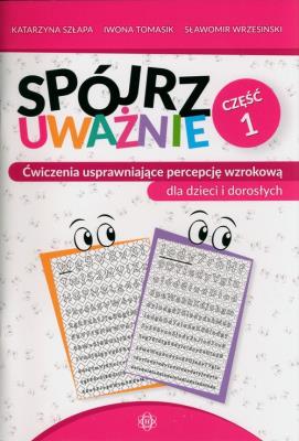 Spójrz uważnie cz 1 ćwiczenia usprawniające percepcję wzrokową dla dzieci i dorosłych. Autor: Szłapa Katarzyna, Iwona Tomasik, Wrzesiński Sławomir. SmakLiter.pl Okładka książki Spójrz uważnie cz 1 ćwiczenia usprawniające percepcję wzrokową dla dzieci i dorosłych