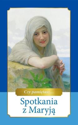 Spotkania z Maryją. Autor: Skarżyńska Ewa. SmakLiter.pl Okładka książki Spotkania z Maryją