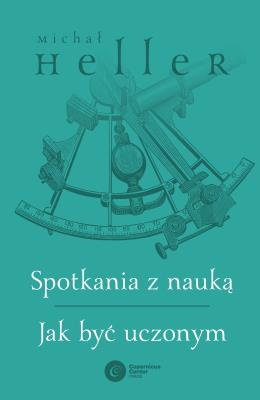 Spotkania z nauką. Jak być uczonym. Autor: Michał Heller. SmakLiter.pl Okładka książki Spotkania z nauką. Jak być uczonym