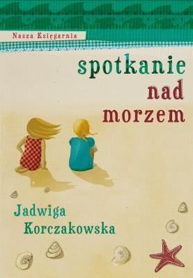 Spotkanie nad morzem. Autor: Jadwiga Korczakowska. SmakLiter.pl Okładka książki Spotkanie nad morzem