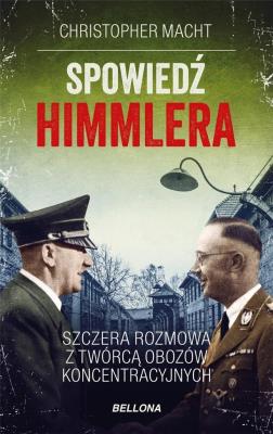 Spowiedź Himmlera. Szczera rozmowa z twórcą... Autor: Christopher Macht. SmakLiter.pl Okładka książki Spowiedź Himmlera. Szczera rozmowa z twórcą..