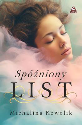 Spóźniony list. Autor: Michalina Kowolik. SmakLiter.pl Okładka książki Spóźniony list