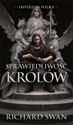 Sprawiedliwość królów. Cykl Imperium Wilka. Tom 1. Autor: Richard Swann. SmakLiter.pl Okładka książki Sprawiedliwość królów. Cykl Imperium Wilka. Tom 1