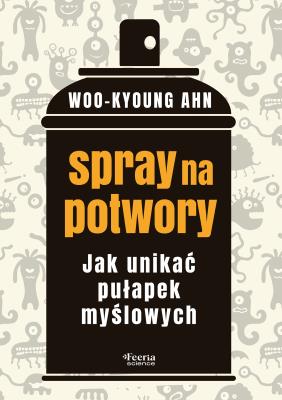 Spray na potwory. Jak unikać pułapek myślowych . Autor: Ahn Woo-kyoung. SmakLiter.pl Okładka książki Spray na potwory. Jak unikać pułapek myślowych