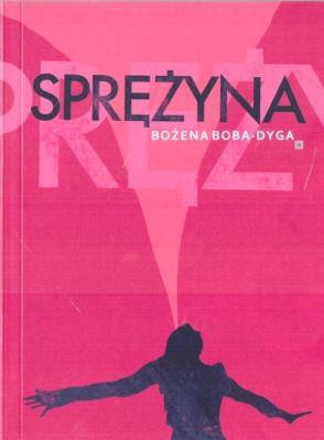 Sprężyna. Autor: Bożena Boba Dyga. SmakLiter.pl Okładka książki Sprężyna