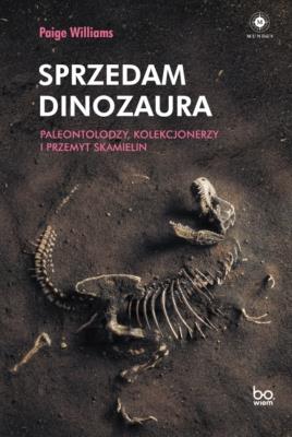 Okładka książki Sprzedam dinozaura. Paleontolodzy, kolekcjonerzy..